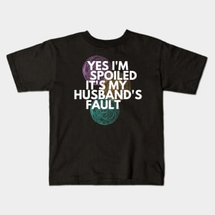 Yes I'm Spoiled It's My Husband's Fault Kids T-Shirt